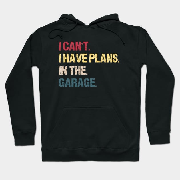I Can't I Have Plans In The Garage Car Mechanic Hoodie by Ghost Of A Chance 